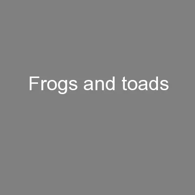 Frogs and toads