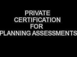 PRIVATE CERTIFICATION FOR  PLANNING ASSESSMENTS