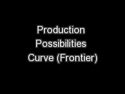 Production Possibilities Curve (Frontier)