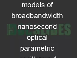 Numerical models of broadbandwidth nanosecond optical parametric oscillators A