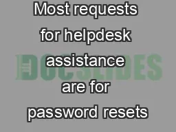 Most requests for helpdesk assistance are for password resets