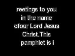 reetings to you in the name ofour Lord Jesus Christ.This pamphlet is i