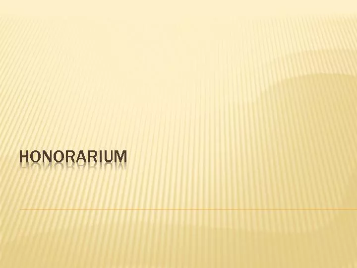 WHAT IS AN HONORARIUM?A payment to an individual or organization for s