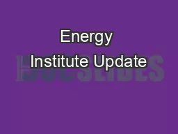 Energy Institute Update