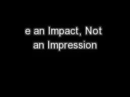 e an Impact, Not an Impression