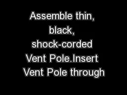 Assemble thin, black, shock-corded Vent Pole.Insert Vent Pole through