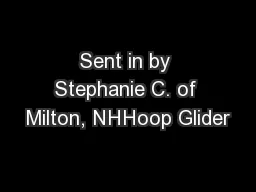 Sent in by Stephanie C. of Milton, NHHoop Glider