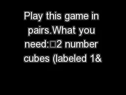 Play this game in pairs.What you need:€2 number cubes (labeled 1&