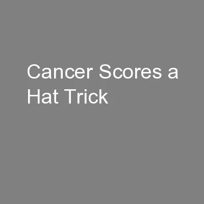 Cancer Scores a Hat Trick