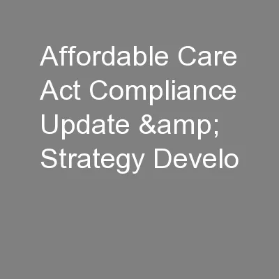 Affordable Care Act Compliance Update & Strategy Develo