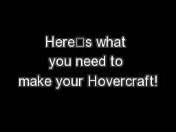 Here’s what you need to make your Hovercraft!