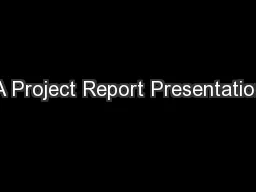 A Project Report Presentation