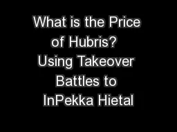 What is the Price of Hubris?  Using Takeover Battles to InPekka Hietal