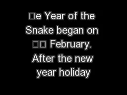 e Year of the Snake began on  February. After the new year holiday