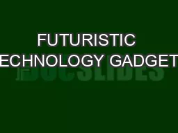 FUTURISTIC TECHNOLOGY GADGETS