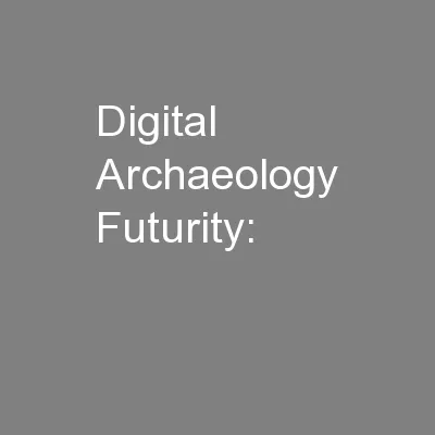 Digital Archaeology Futurity:
