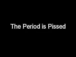 The Period is Pissed