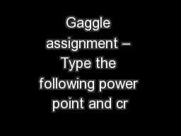 Gaggle assignment – Type the following power point and cr