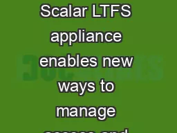 Quantum Scalar LTFS Appliance Scalar LTFS appliance enables new ways to manage access and protect your data