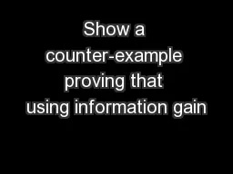 Show a counter-example proving that using information gain