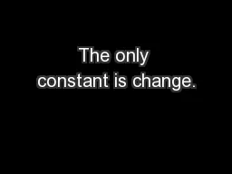 The only constant is change.