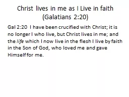 Christ lives in me as I Live in faith (Galatians 2:20)