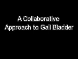 A Collaborative Approach to Gall Bladder