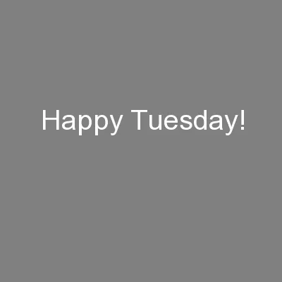 Happy Tuesday!