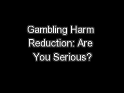 Gambling Harm Reduction: Are You Serious?