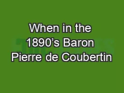When in the 1890’s Baron Pierre de Coubertin
