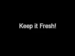 Keep it Fresh!