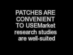 PATCHES ARE CONVENIENT TO USEMarket research studies are well-suited
