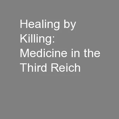 Healing by Killing: Medicine in the Third Reich