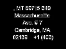 , MT 59715 649 Massachusetts Ave. # 7 Cambridge, MA 02139    +1 (406)