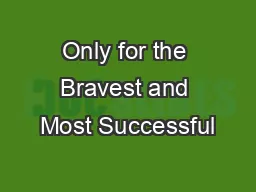 Only for the Bravest and Most Successful