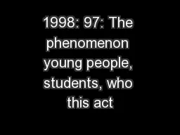 1998: 97: The phenomenon young people, students, who this act