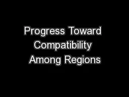 Progress Toward Compatibility Among Regions