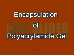 Encapsulation of Polyacrylamide Gel