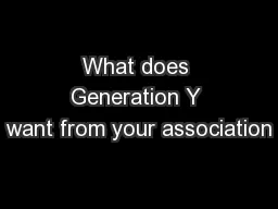 What does Generation Y want from your association