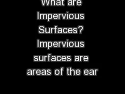 What are Impervious Surfaces? Impervious surfaces are areas of the ear