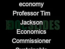 Prosperity without growth The transition to a sustainable economy Professor Tim Jackson