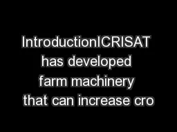 IntroductionICRISAT has developed farm machinery that can increase cro