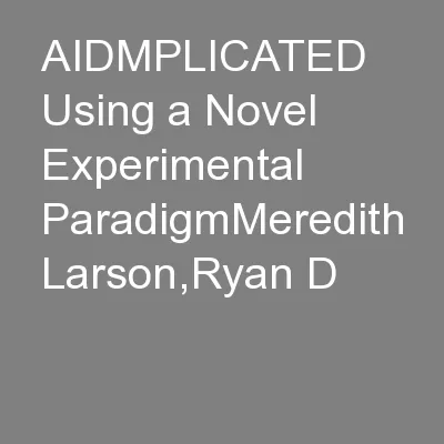 AIDMPLICATED Using a Novel Experimental ParadigmMeredith Larson,Ryan D