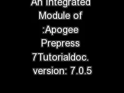 An Integrated Module of :Apogee Prepress 7Tutorialdoc. version: 7.0.5