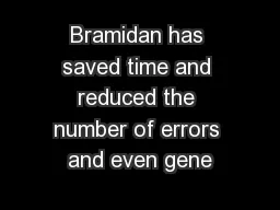 Bramidan has saved time and reduced the number of errors and even gene