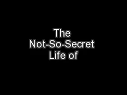 The Not-So-Secret Life of