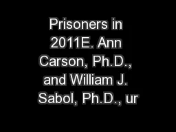 Prisoners in 2011E. Ann Carson, Ph.D., and William J. Sabol, Ph.D., ur