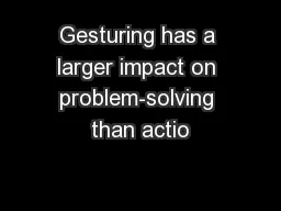 Gesturing has a larger impact on problem-solving than actio