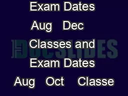   Classes and Exam Dates Aug   Dec    Classes and Exam Dates Aug   Oct    Classe