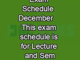 Fall  Final Exam Schedule  December    This exam schedule is for Lecture and Sem